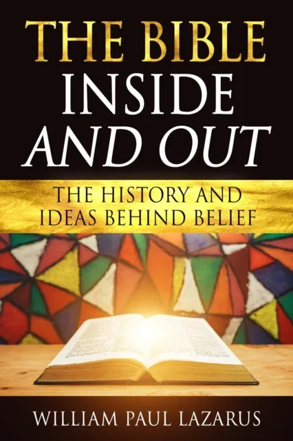 Bible Inside and Out: The History and Ideas Behind Belief