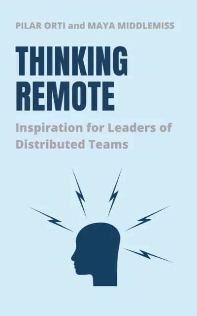 Thinking Remote: Inspiration for Leaders of Distributed Teams