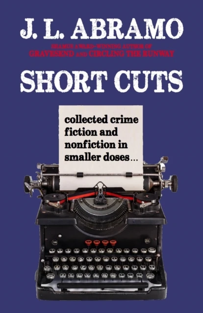Short Cuts: Collected Crime Fiction and Nonfiction in Smaller Doses