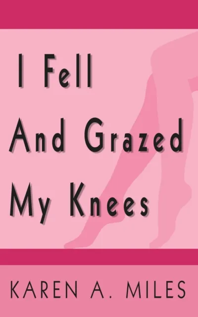 I Fell and Grazed My Knees