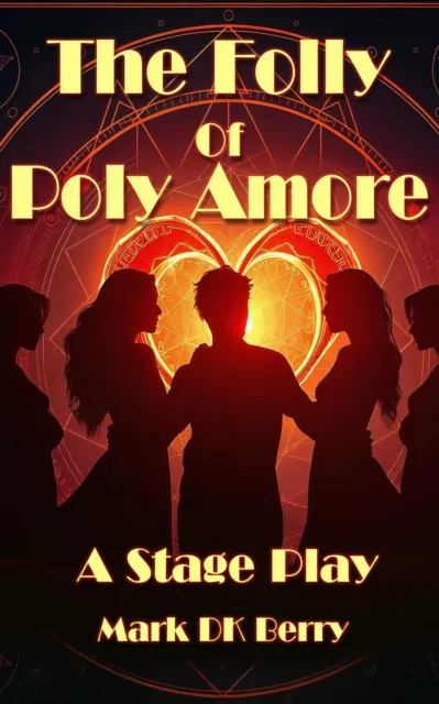 Folly Of Poly Amore: A Stage Play