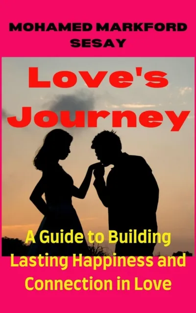 Love's Journey: A Guide to Building Lasting Happiness and Connection in Love
