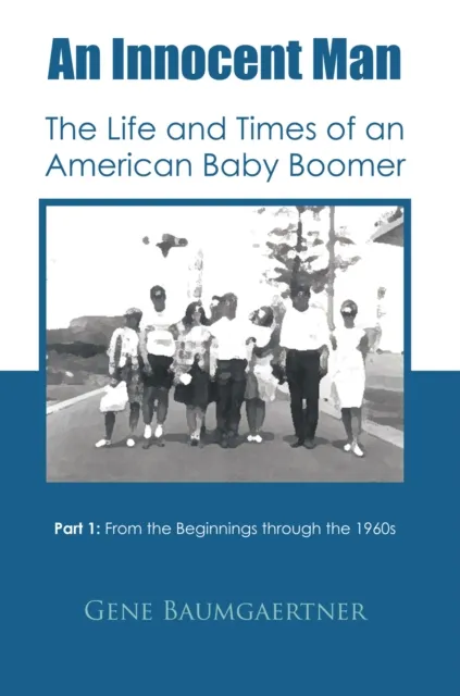 Innocent Man the Life and Times of an American Baby Boomer