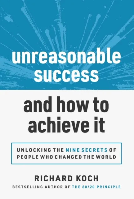 Unreasonable Success and How to Achieve It