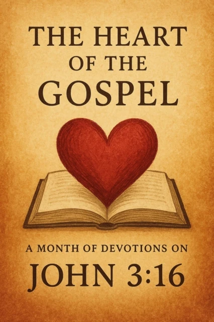 Heart of the Gospel A Month of Devotions on John 3-16