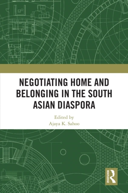 Negotiating Home and Belonging in the South Asian Diaspora