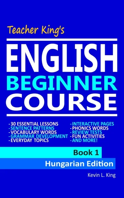 Teacher King's English Beginner Course Book 1: Hungarian Edition