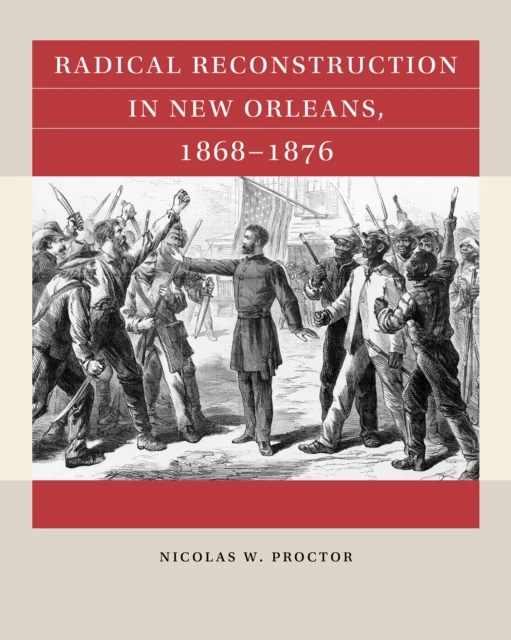 Radical Reconstruction in New Orleans, 1868-1876