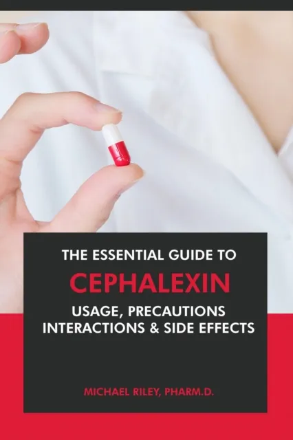 Essential Guide to Cephalexin: Usage, Precautions, Interactions and Side Effects.