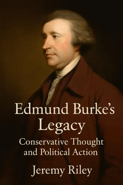Edmund Burke's Legacy: Conservative Thought and Political Action