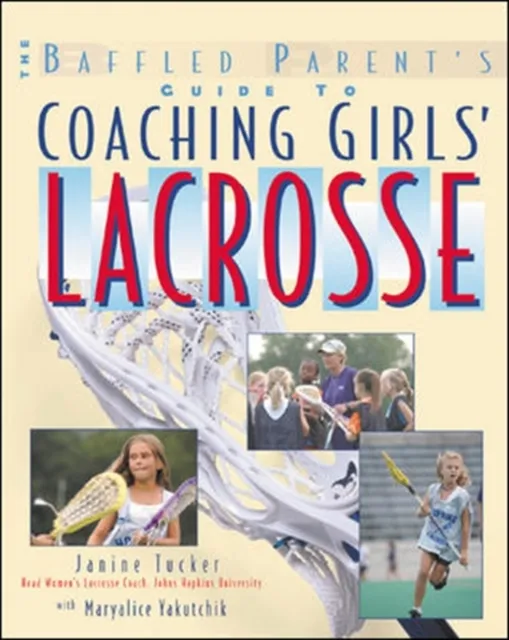 Baffled Parent's Guide to Coaching Girls' Lacrosse