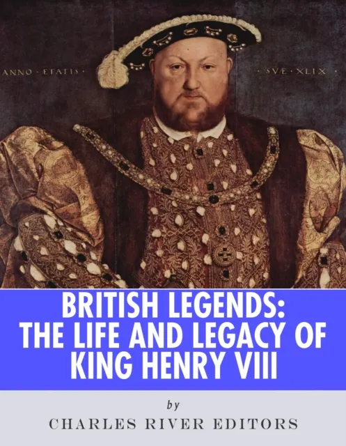 Life and Legacy of of King Henry VIII