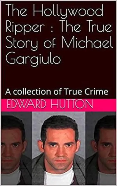 Hollywood Ripper : The True Story of Michael Gargiulo
