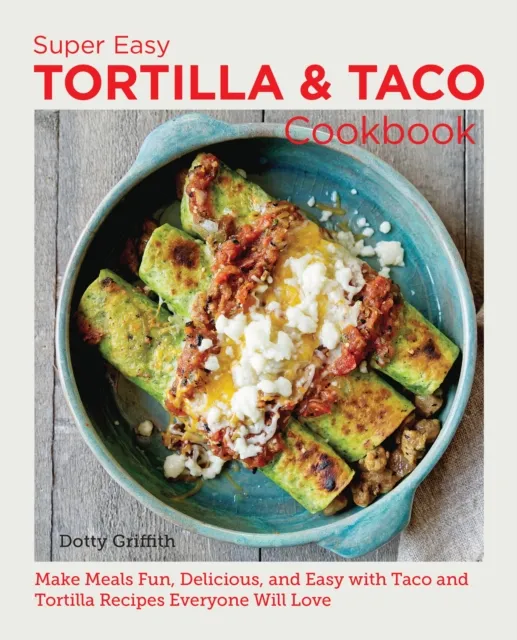 Super Easy Tortilla and Taco Cookbook