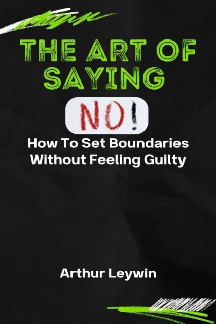 Art of Saying No: How to Set Boundaries Without Feeling Guilty