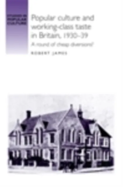 Popular culture and working-class taste in Britain, 1930-39