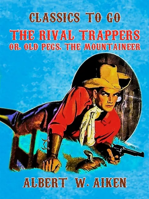 Rival Trappers, or, Old Pegs, The Mountaineer
