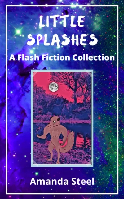 Little Splashes: A Flash Fiction Collection