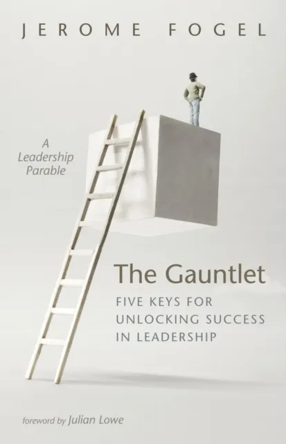 Gauntlet: Five Keys for Unlocking Success in Leadership