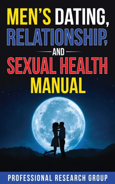 Men's Dating, Relationship, and Sexual Health Manual
