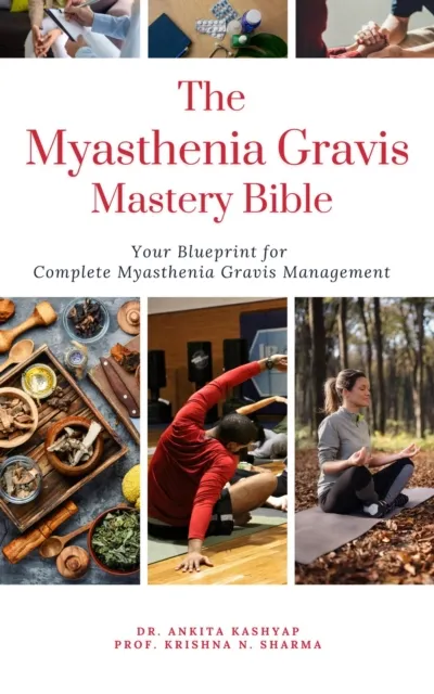 Myasthenia Gravis Mastery Bible: Your Blueprint For Complete Myasthenia Gravis Management