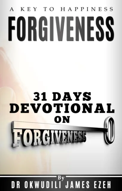 Forgiveness A Key to Happiness 31 Days Devotional on Forgiveness