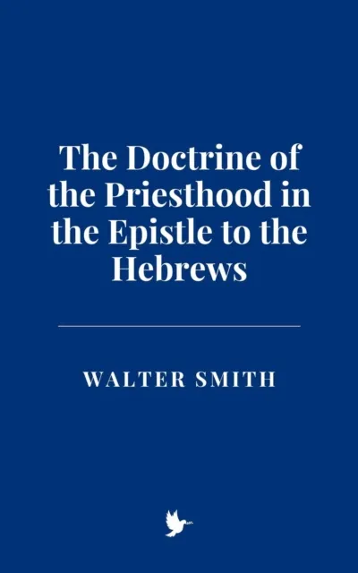 Doctrine of the Priesthood in the Epistle to the Hebrews
