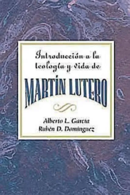Introduccion a la teologia y vida de Martin Lutero AETH