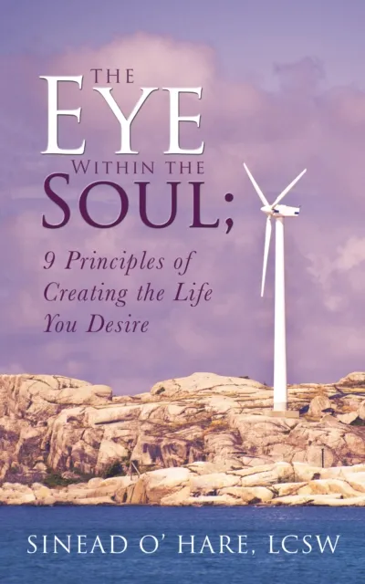 Eye Within the Soul; 9 Principles of Creating the Life You Desire