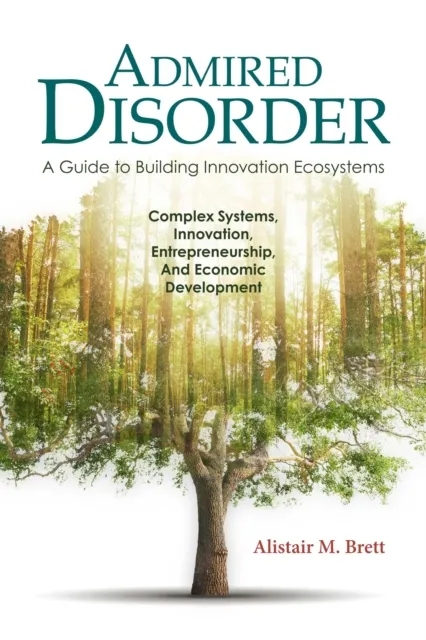 Admired Disorder: A Guide to Building Innovation Ecosystems