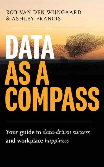 Data as a Compass: Your guide to data-driven success and workplace happiness