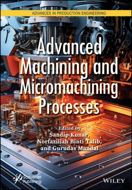 Advanced Machining and Micromachining Processes