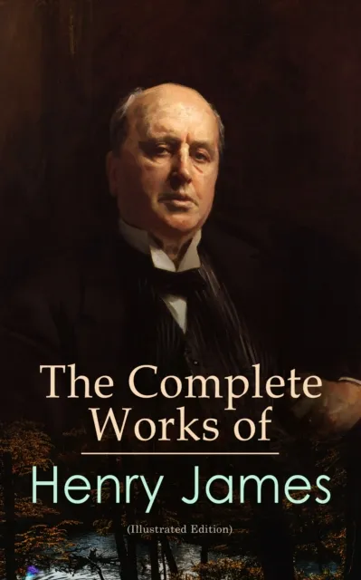 Complete Works of Henry James (Illustrated Edition)