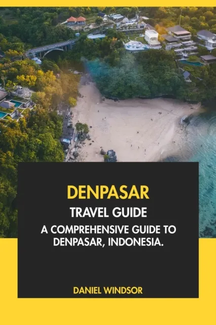 Denpasar Travel Guide: A Comprehensive Guide to Denpasar, Indonesia