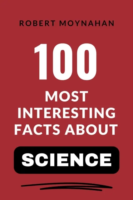 100 Most Interesting Facts About Science