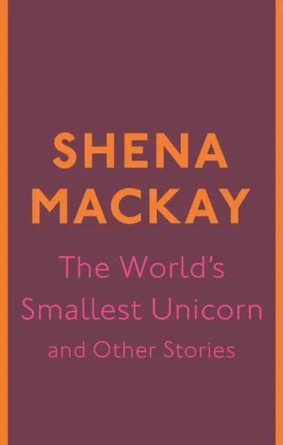 World's Smallest Unicorn and Other Stories