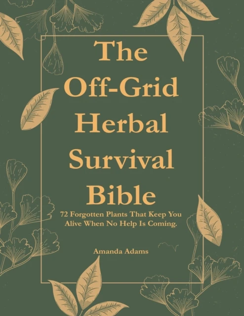 Off-Grid Herbal Survival Bible