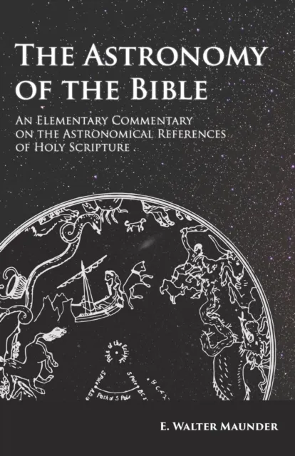 Astronomy of the Bible - An Elementary Commentary on the Astronomical References of Holy Scripture