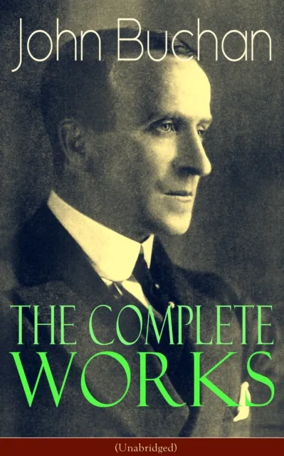 Complete Works of John Buchan (Unabridged)