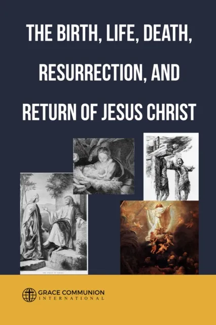 Birth, Life, Death, Resurrection  and Return of Jesus Christ