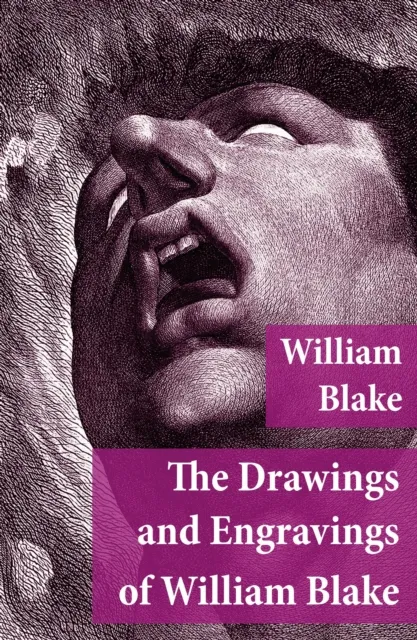 Drawings and Engravings of William Blake (Fully Illustrated)