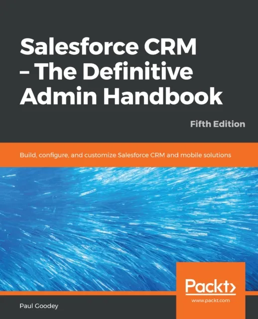 Salesforce CRM - The Definitive Admin Handbook
