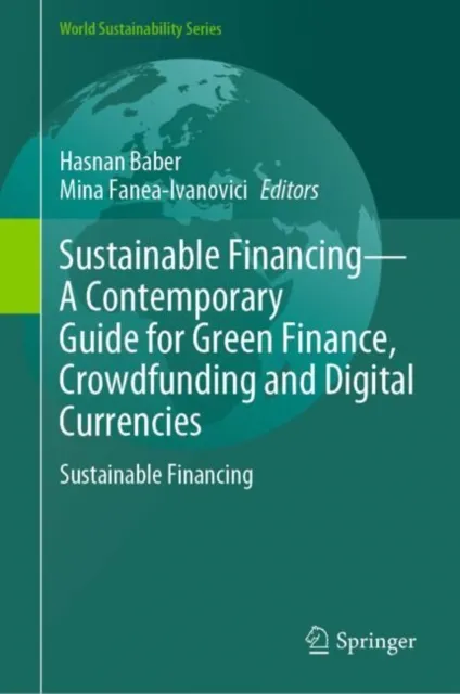 Sustainable Financing-A Contemporary Guide for Green Finance, Crowdfunding and Digital Currencies