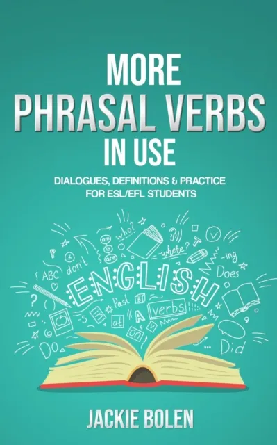 More Phrasal Verbs in Use: Dialogues, Definitions & Practice  for English Learners