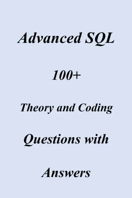 Advanced SQL  100+  Theory and Coding Questions with Answers