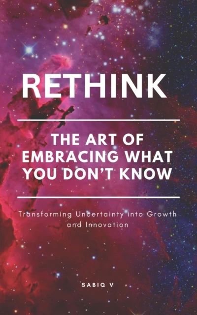 Rethink : The Art of Embracing What You Don't Know/How to Learn and Grow from the Unknown/Turning the Unknown into Opportunity
