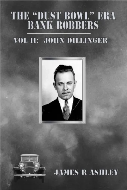 "Dust Bowl" Era Bank Robbers, Vol II: John Dillinger