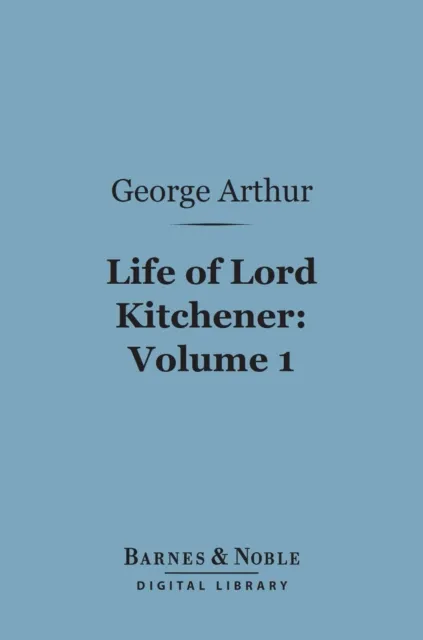 Life of Lord Kitchener, Volume 1 (Barnes & Noble Digital Library)