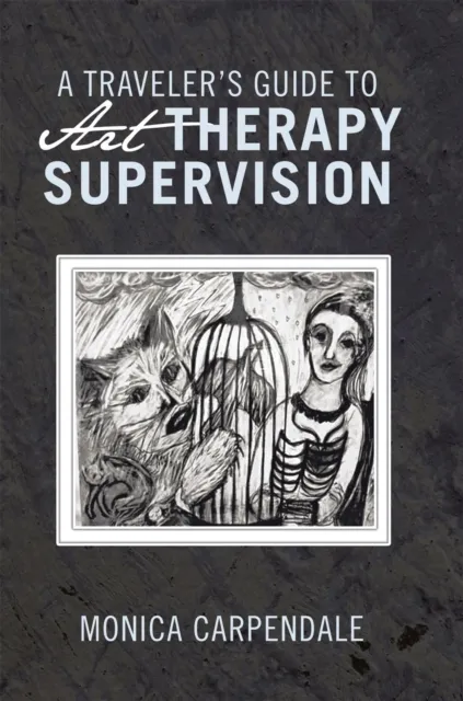 Traveler'S Guide to Art Therapy Supervision