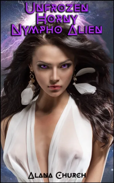 Unfrozen Horny Nympho Alien (Book 1 of "Nympho Alien War Saga")